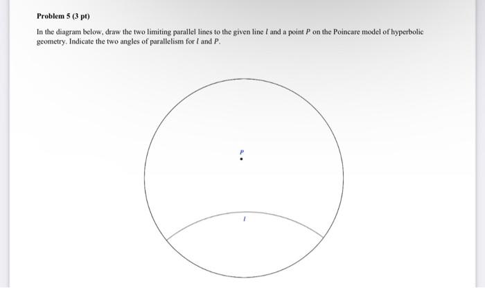 Problem 5 3 Pt In The Diagram Below Draw The Two Limiting Parallel Lines To The Given Line I And A Point P On The Poi 1