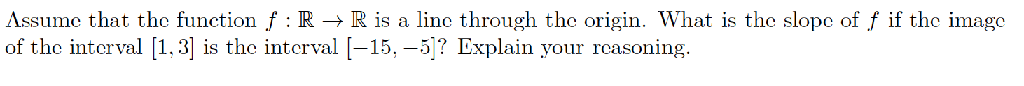 Assume That The Function F R R Is A Line Through The Origin What Is The Slope Of F If The Image Of The Interval 1 1