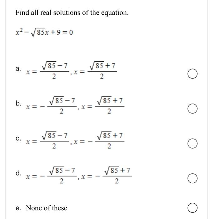 Find All Real Solutions Of The Equation X 85x 9 0 A B C D X X X 85 7 2 85 7 2 85 7 2 X 85 7 2 E None Of Th 1