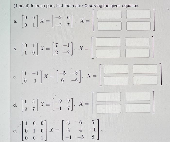 1 Point In Each Part Find The Matrix X Solving The Given Equation 90 9 6 81 X 29 X 0 7 A B D E 0 7 J 2 1