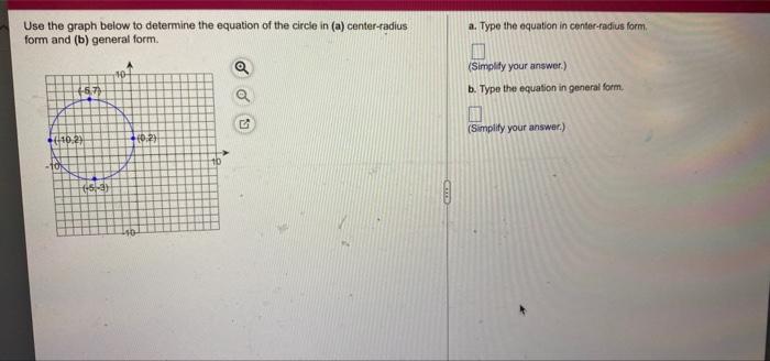 Use The Graph Below To Determine The Equation Of The Circle In A Center Radius Form And B General Form 57 10 2 1