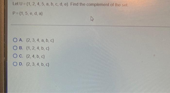 Let U 1 2 4 5 A B C D E Find The Complement Of P 1 5 E D A O A 2 3 4 A B C Ob 1 2 4 B 2