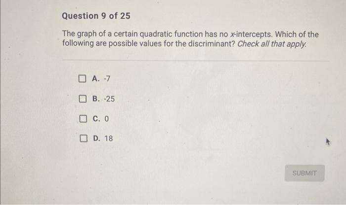 Question 9 Of 25 The Graph Of A Certain Quadratic Function Has No X Intercepts Which Of The Following Are Possible Valu 1