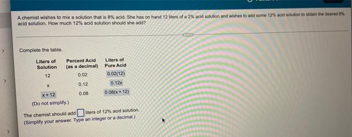 A Chemist Wishes To Mix A Solution That Is 8 Acid She Has On Hand 12 Liters Of A 2 Acid Solution And Wishes To Add So 1