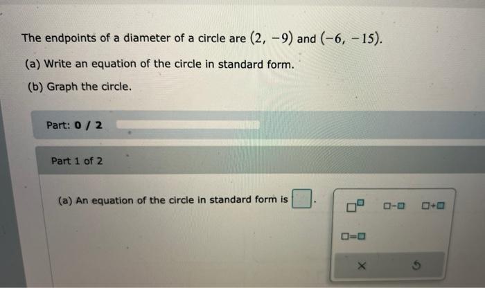 The Endpoints Of A Diameter Of A Circle Are 2 9 And 6 15 A Write An Equation Of The Circle In Standard Form 1