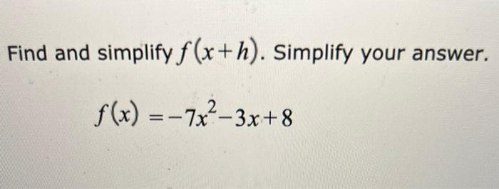 Find And Simplify F X H Simplify Your Answer F X 7x 3x 8 1