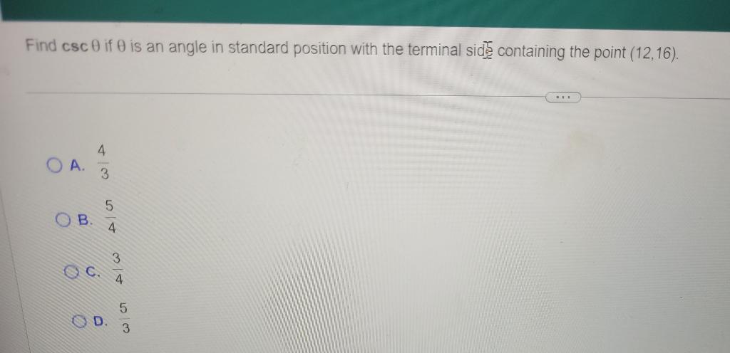 Find Csc 0 If 0 Is An Angle In Standard Position With The Terminal Side Containing The Point 12 16 Oa O B 4 3 C 5 1