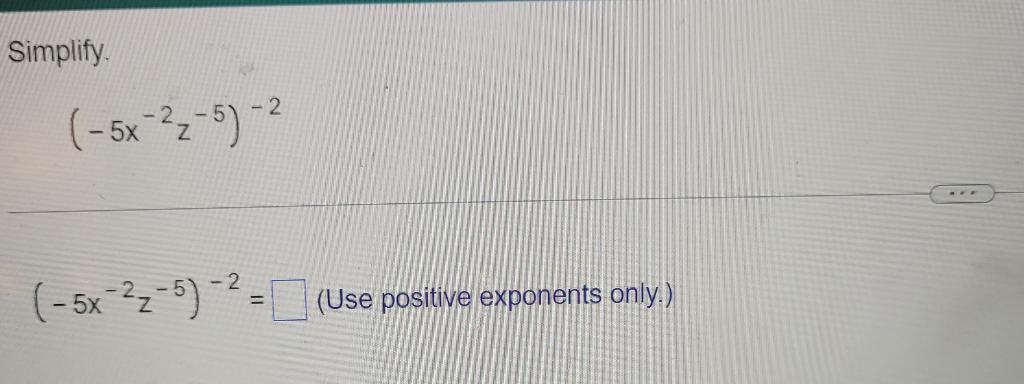 Simplify 5x 2z 5 2 5x 2z 5 2 Use Positive Exponents Only 1