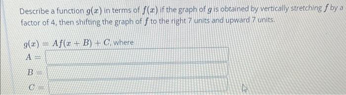 Describe A Function G X In Terms Of F X If The Graph Of G Is Obtained By Vertically Stretching F By A Factor Of 4 The 1