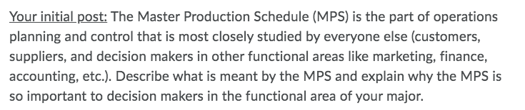 Your Initial Post The Master Production Schedule Mps Is The Part Of Operations Planning And Control That Is Most Clos 1