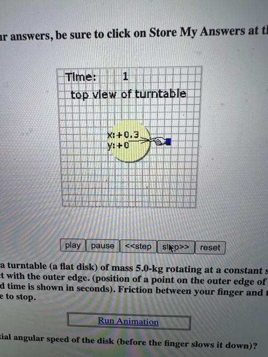 Your Answers Be Sure To Click On Store My Answers At The Time 0 Top View Of Turntable X 0 3 Y 0 End Animation Play 2