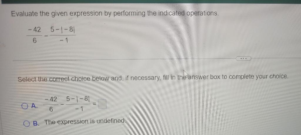 Evaluate The Given Expression By Performing The Indicated Operations 5 1 81 1 42 6 Select The Correct Choice Below 1