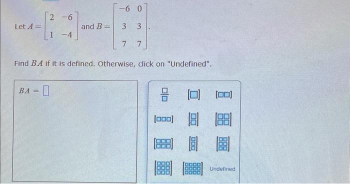 Let A 2 6 1 4 Ba And B 6 0 3 3 7 7 Find Ba If It Is Defined Otherwise Click On Undefined 8 00 1 81 888 0 1