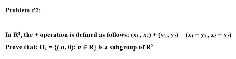 Problem 2 In R The Operation Is Defined As Follows X1 X2 Y1 Y2 X1 Y1 X2 Y2 Prove That H A 1