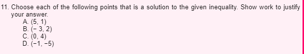 11 Choose Each Of The Following Points That Is A Solution To The Given Inequality Show Work To Justify Your Answer A 1