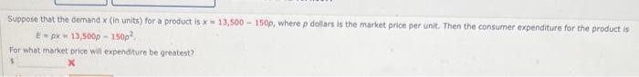 Suppose That The Demand X In Units For A Product Is X 13 500 150p Where P Dollars Is The Market Price Per Unit Then 1