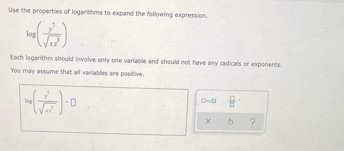 Use The Properties Of Logarithms To Expand The Following Expression For Log Each Logarithm Should Involve Only One Va 1