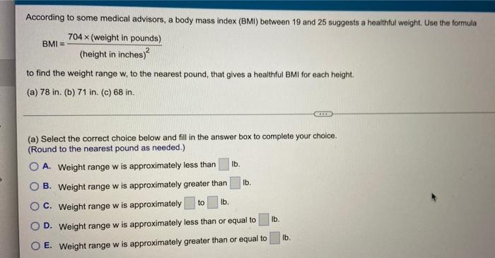 According To Some Medical Advisors A Body Mass Index Bmi Between 19 And 25 Suggests A Healthful Weight Use The Formu 1