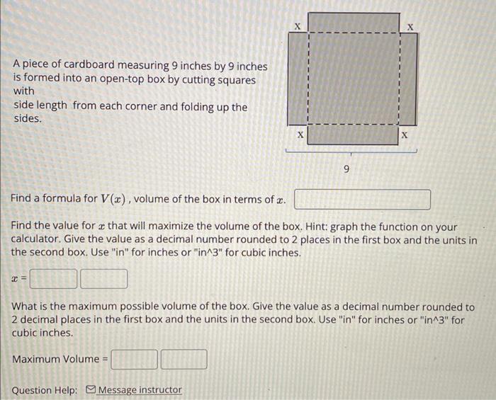 A Piece Of Cardboard Measuring 9 Inches By 9 Inches Is Formed Into An Open Top Box By Cutting Squares With Side Length F 1