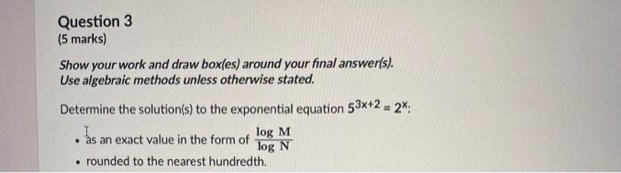Question 3 5 Marks Show Your Work And Draw Box Es Around Your Final Answer S Use Algebraic Methods Unless Otherwise 1