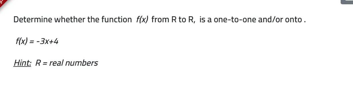 Determine Whether The Function F X From R To R Is A One To One And Or Onto F X 3x 4 Hint R Real Numbers 1
