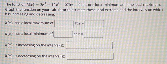 The Function H X 2x 12x 270x 9 Has One Local Minimum And One Local Maximum Graph The Function On Your Calculat 1
