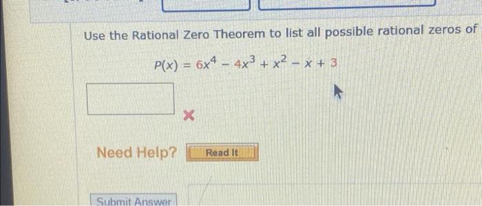Use The Rational Zero Theorem To List All Possible Rational Zeros Of P X 6x4 4x X X 3 Need Help Submit Ans 1