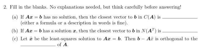 2 Fill In The Blanks No Explanations Needed But Think Carefully Before Answering A If Ax B Has No Solution Then 1