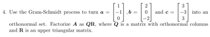 2 4 Use The Gram Schmidt Process To Turn A H B B Orthonormal Set Factorize A As Qr Where Q Is A Matrix With Orthon 1