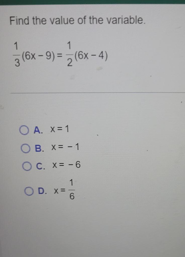 Find The Value Of The Variable 1 1 3 6x 9 2 6x 4 O A X 1 Ob X 1 O C X 6 O D X 1 6 1