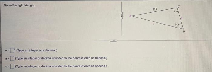 Solve The Right Triangle A A C Type An Integer Or A Decimal Type An Integer Or Decimal Rounded To The Nearest Te 1