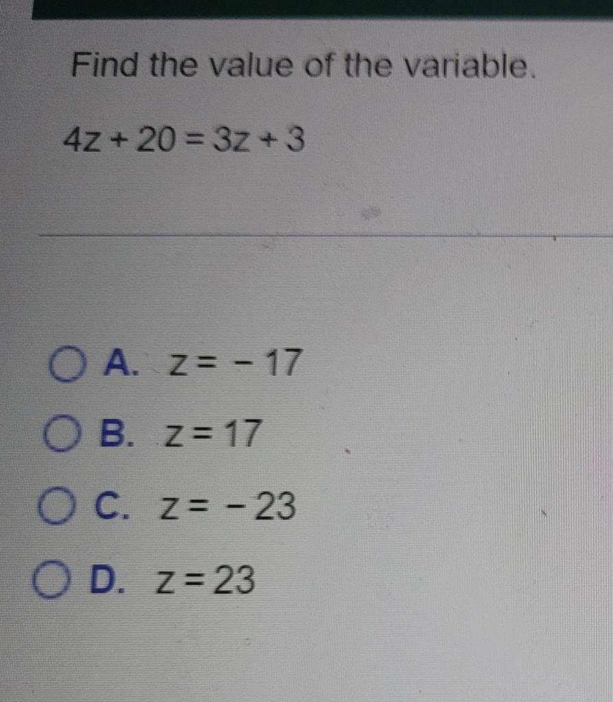 Find The Value Of The Variable 4z 20 3z 3 A Z 17 Ob Z 17 Oc Z 23 Od Z 23 1