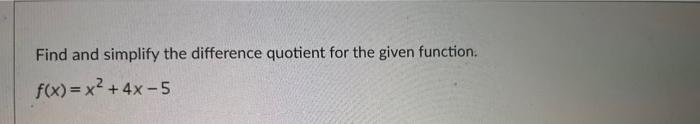 Find And Simplify The Difference Quotient For The Given Function F X X 4x 5 1