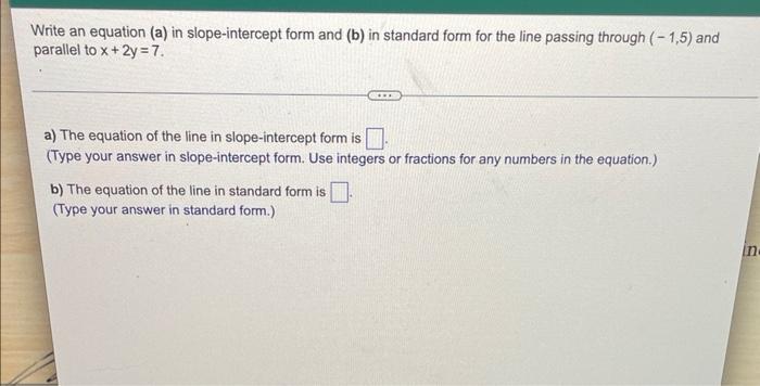 Write An Equation A In Slope Intercept Form And B In Standard Form For The Line Passing Through 1 5 And Parallel 1