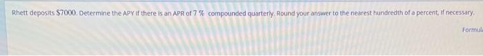 Rhett Deposits 7000 Determine The Apy If There Is An Apr Of 7 Compounded Quarterly Round Your Answer To The Nearest H 1