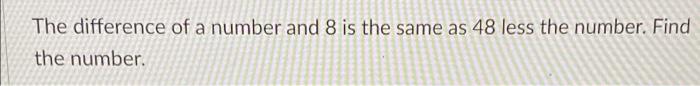 The Difference Of A Number And 8 Is The Same As 48 Less The Number Find The Number 1