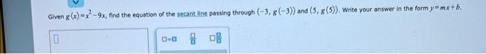 Given G X X 9x Find The Equation Of The Secant Line Passing Through 3 G 3 And 5 G 5 Write Your Answer In 1