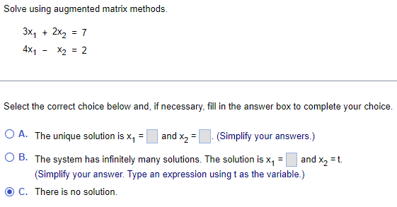 Solve Using Augmented Matrix Methods 3x 2x 7 4x1 X2 2 Select The Correct Choice Below And If Necessary Fill 1