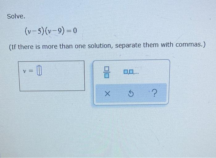 Solve V 5 V 9 0 If There Is More Than One Solution Separate Them With Commas 0 X S 1