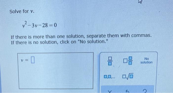 Solve For V 3v 28 0 If There Is More Than One Solution Separate Them With Commas If There Is No Solution Click On 1