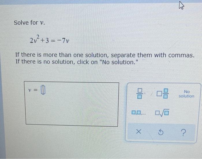 Solve For V 2v 3 7v If There Is More Than One Solution Separate Them With Commas If There Is No Solution Click On 1