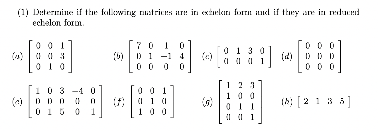 1 Determine If The Following Matrices Are In Echelon Form And If They Are In Reduced Echelon Form 001 0130 1