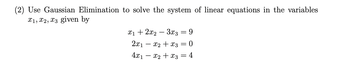 2 Use Gaussian Elimination To Solve The System Of Linear Equations In The Variables X1 X2 X3 Given By X 2x 3x3 1