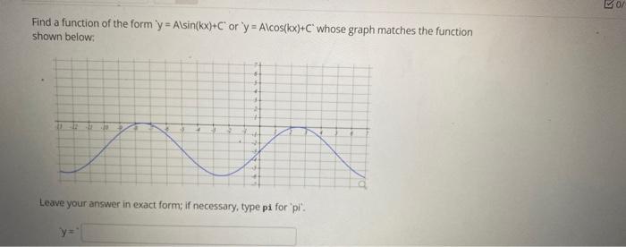 Find A Function Of The Form Y Alsin Kx C Or Y Alcos Kx C Whose Graph Matches The Function Shown Below 10 H 44 4 1
