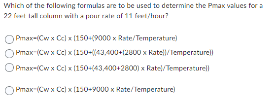 Which Of The Following Formulas Are To Be Used To Determine The Pmax Values For A 22 Feet Tall Column With A Pour Rate O 1