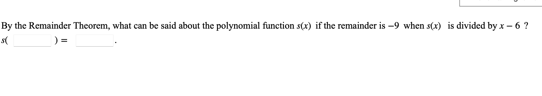 By The Remainder Theorem What Can Be Said About The Polynomial Function S X If The Remainder Is 9 When S X Is Divide 1