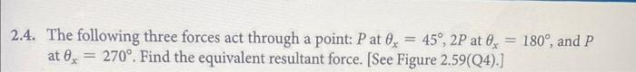 2 4 The Following Three Forces Act Through A Point P At 0 45 2p At 0 180 And P At 0 270 Find The Equivalent 1