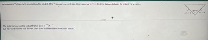 A Memorialis V Shaped With Equal Sides Of Length 249 25 T The Angle Between These Sides Mesures 124 24 Find The Distan 2
