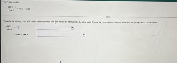 Verify The Identity Cos 0 1 Sin 0 Co Csc To Verify The Identity Start With The More Complicated Side And Transform It 1