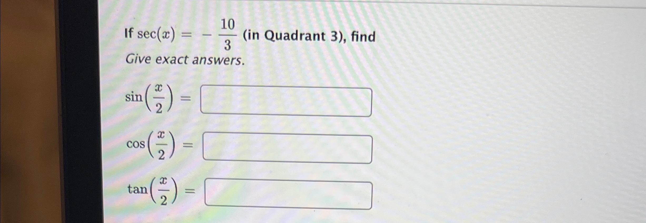 10 3 Give Exact Answers If Sec X X 2 Sin Cos 2 Tan 2 In Quadrant 3 Find 1